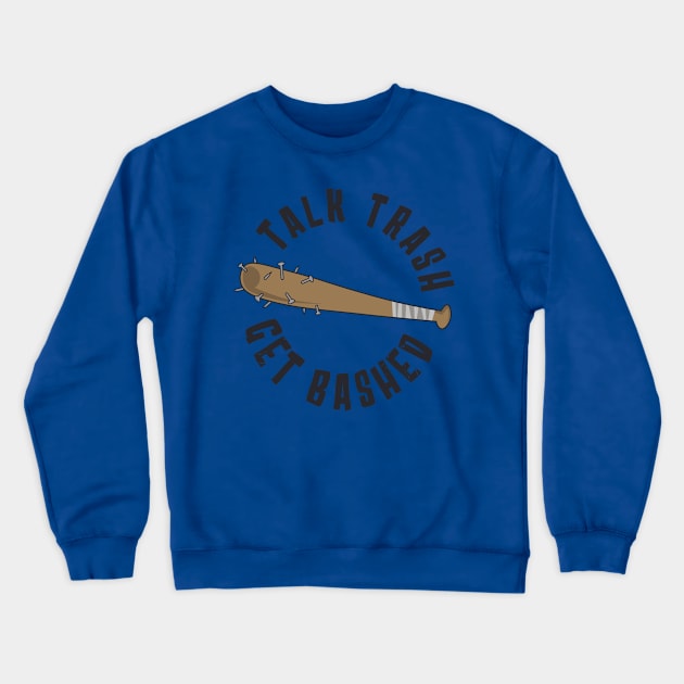 Talk Trash Get Bashed Crewneck Sweatshirt by NinjaKlee